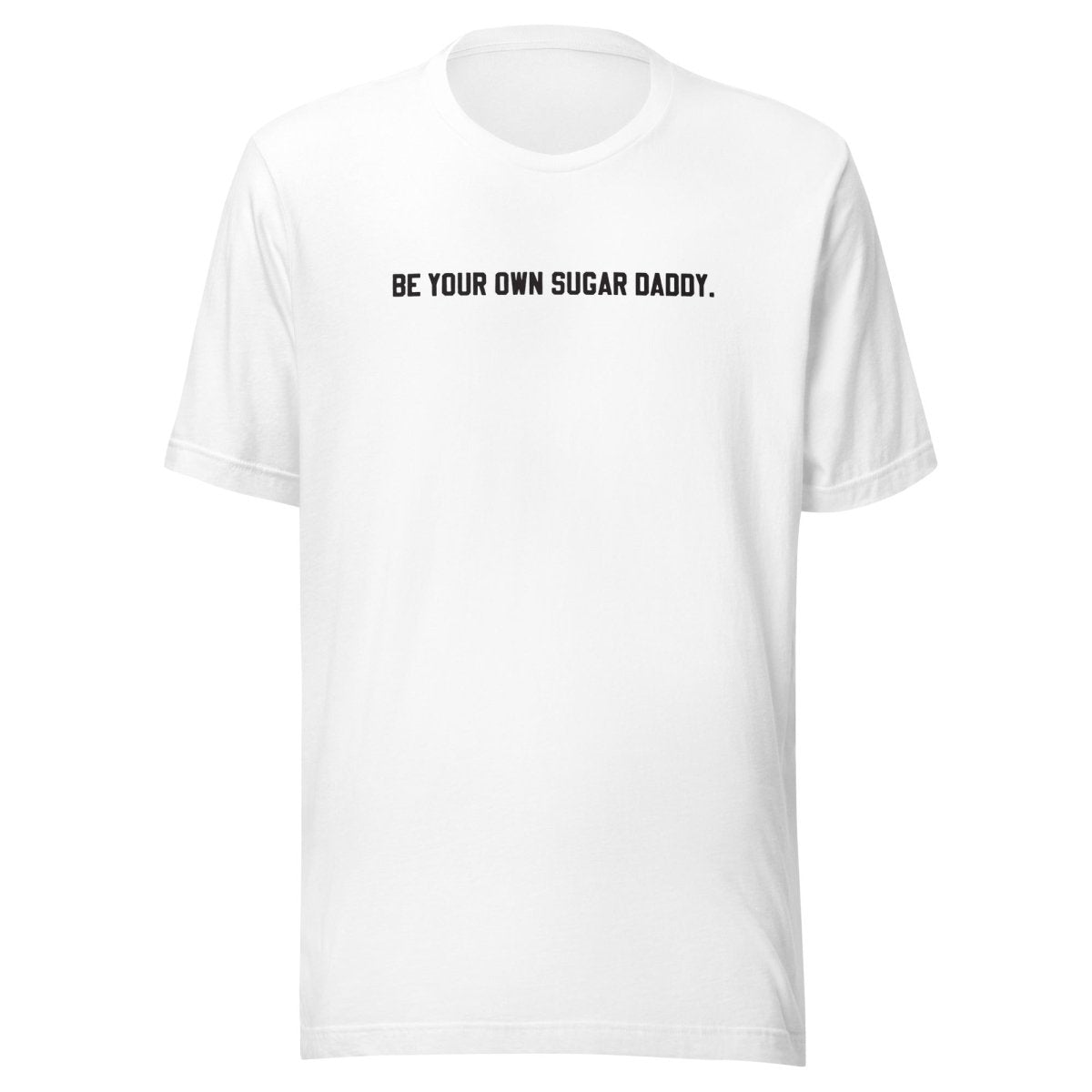 Be your Own Sugar Daddy Unisex t-shirt - Cotton Plus Cream