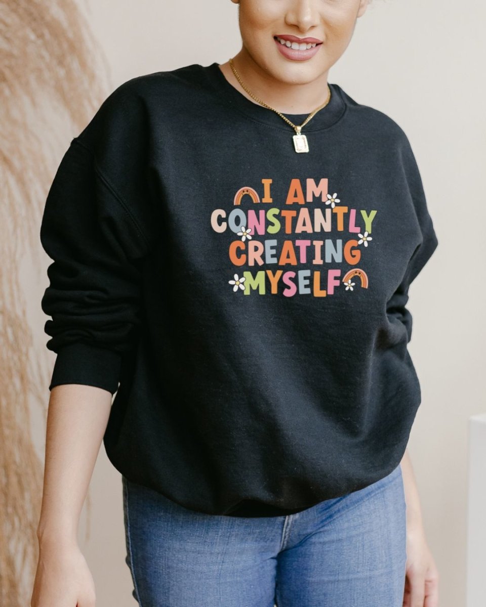 I Am Constantly Creating Myself Unisex Sweatshirt - Cotton Plus Cream