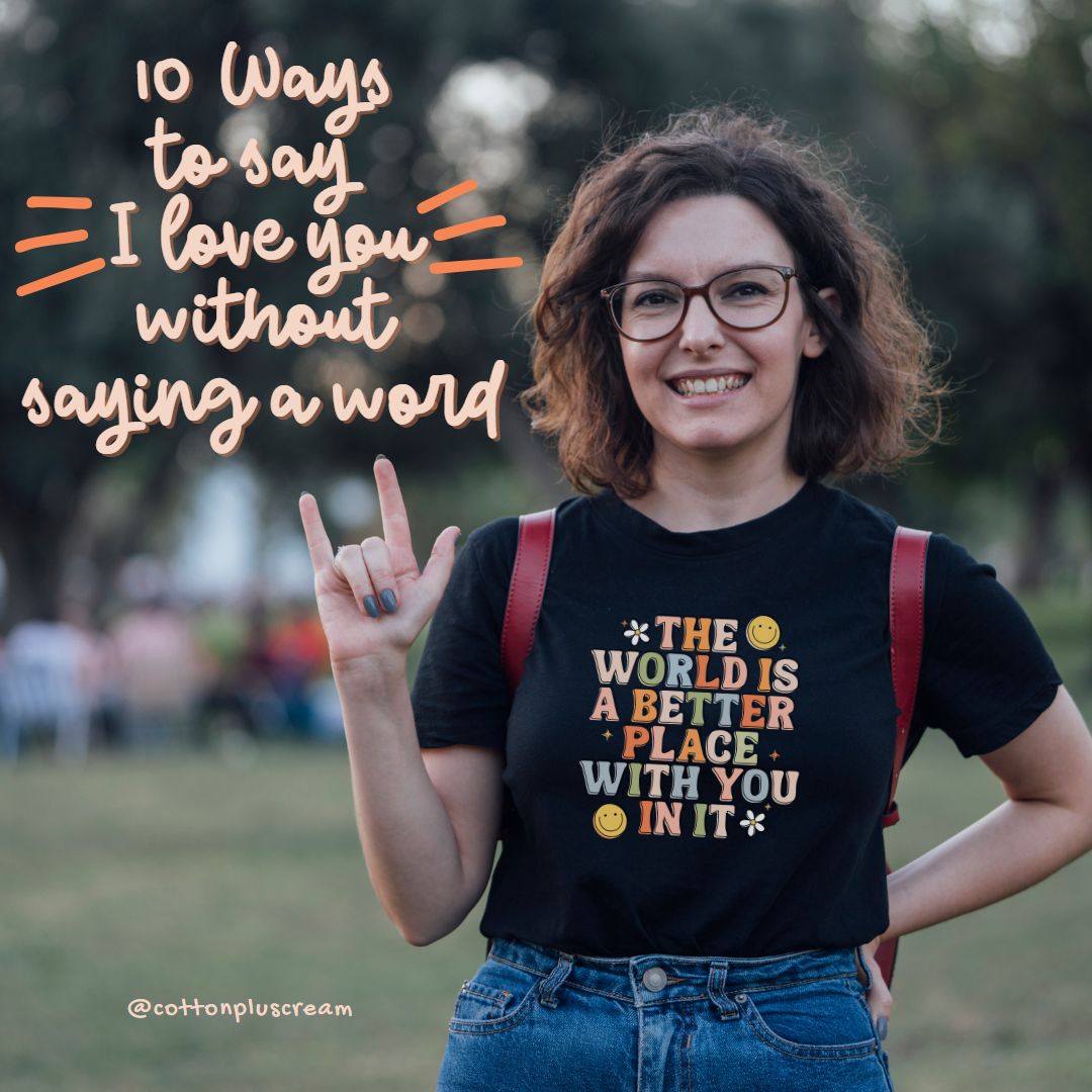 10 Ways To Say I Love You Without Saying A Word - Cotton Plus Cream