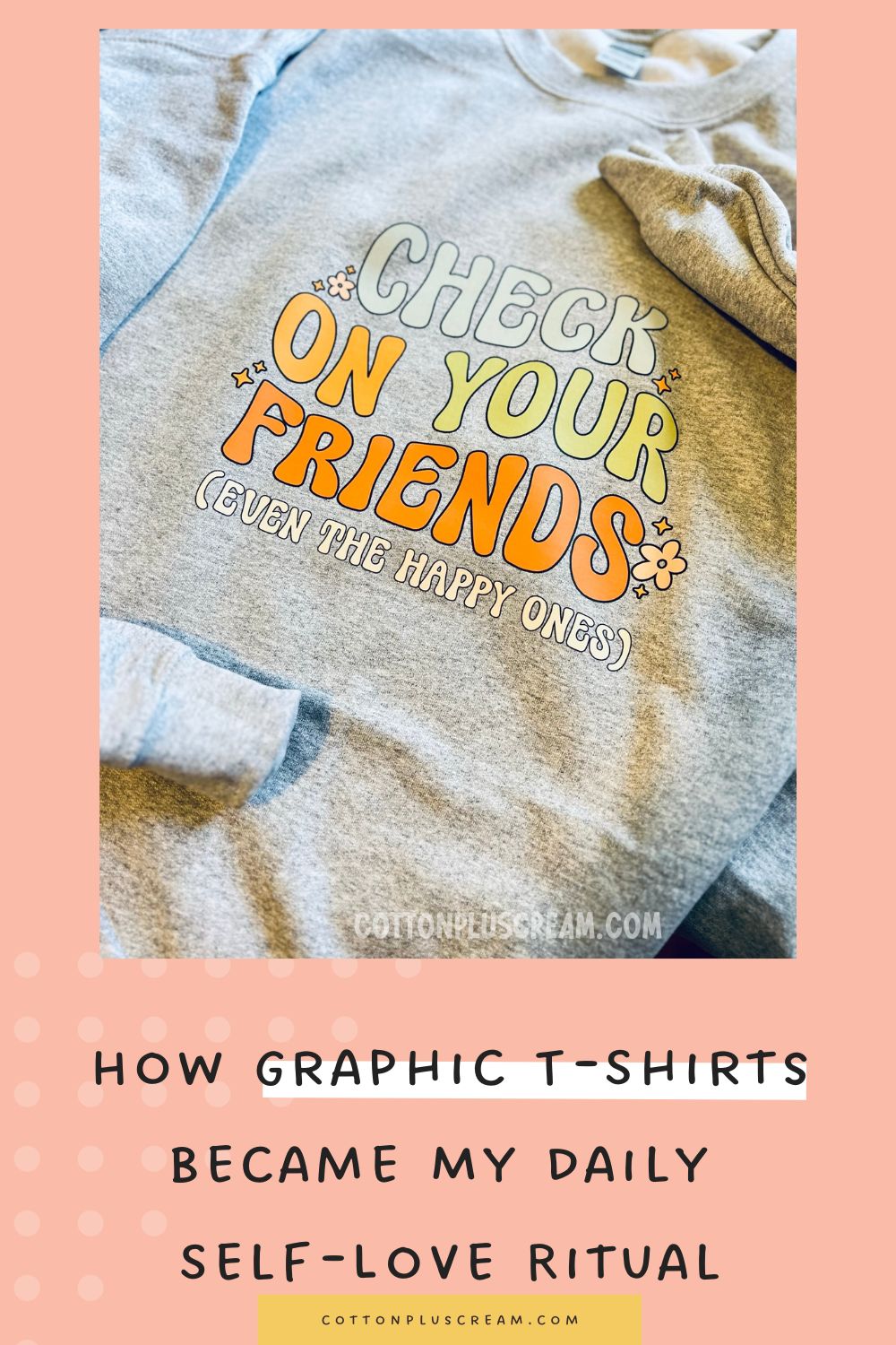 Embracing Empowerment: How Graphic T-Shirts Became My Daily Self-Love Ritual - Cotton Plus Cream