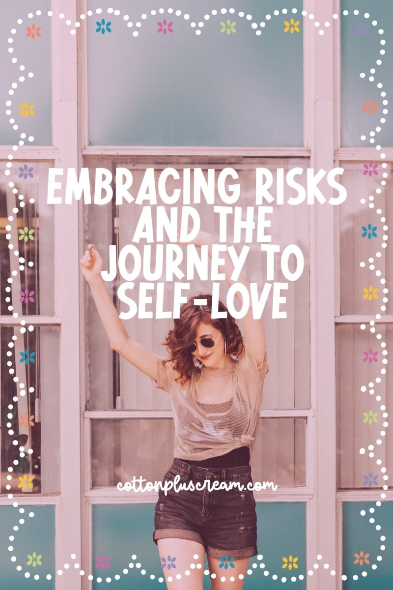 Embracing Risks and the Journey to Self-Love: Unveiling the Power of Big Dreams - Cotton Plus Cream