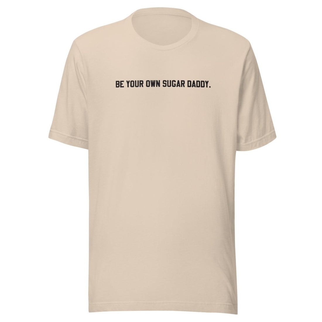 Be your Own Sugar Daddy Unisex t-shirt - Cotton Plus Cream