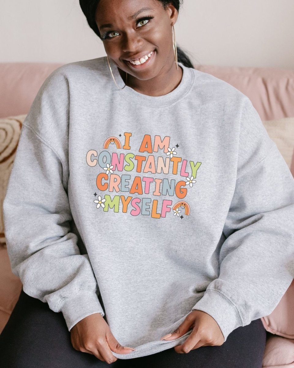 I Am Constantly Creating Myself Unisex Sweatshirt - Cotton Plus Cream