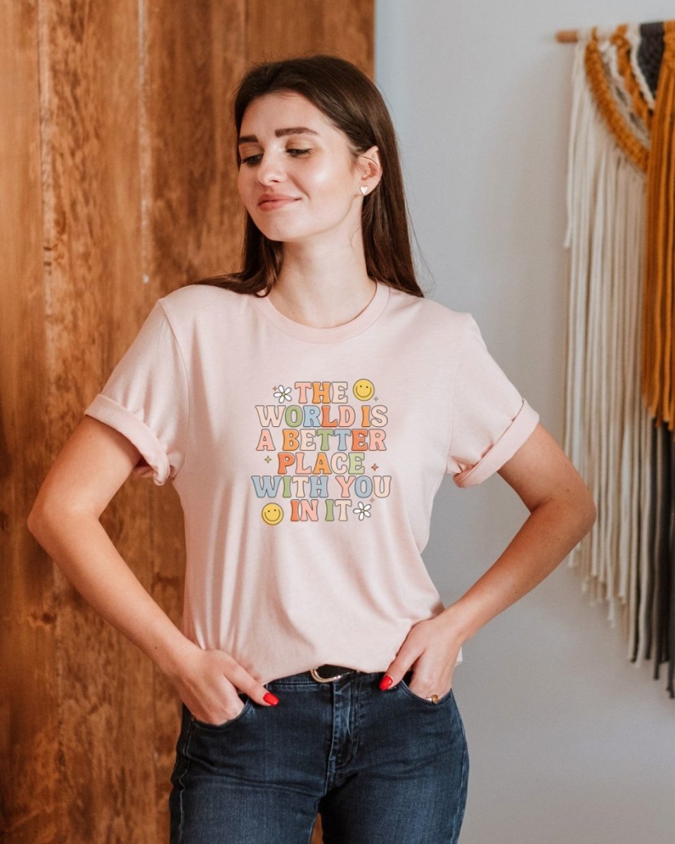 The World Is A better Place With You In It Unisex t-shirt - Cotton Plus Cream