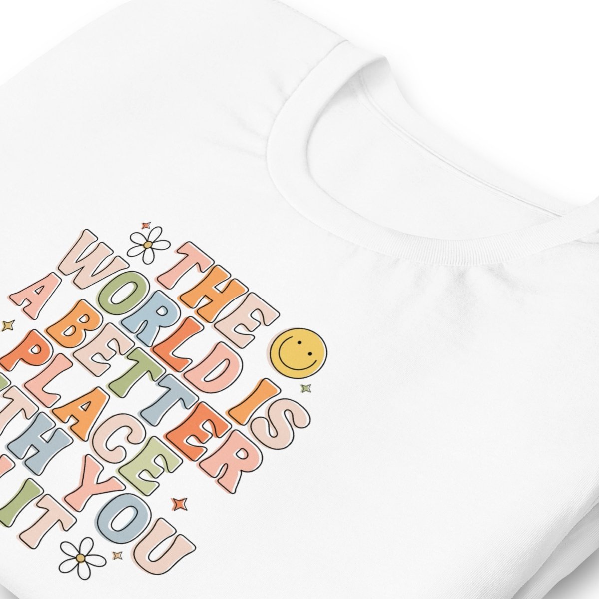 The World Is A better Place With You In It Unisex t-shirt - Cotton Plus Cream