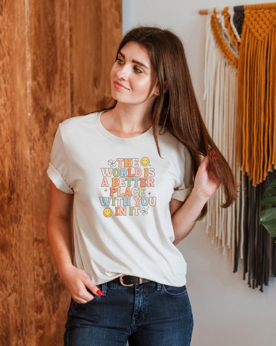 The World Is A better Place With You In It Unisex t-shirt - Cotton Plus Cream
