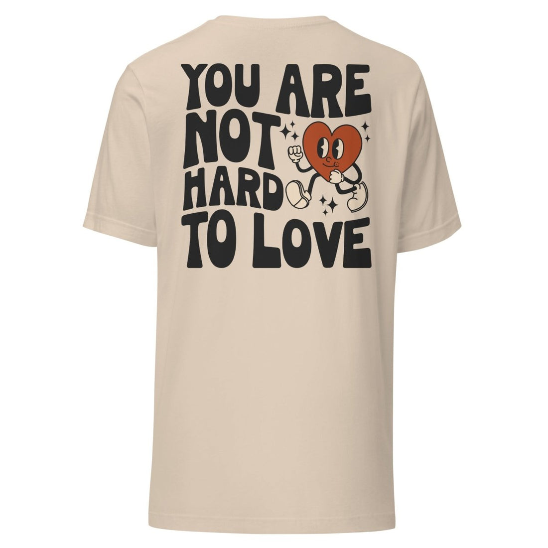 You Are Not hard To Love Unisex t-shirt - Cotton Plus Cream